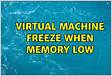 Virtual machines freeze intermittently or goes unresponsive